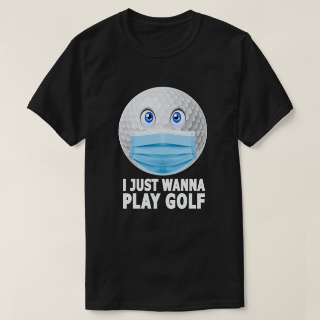 Camiseta Solo quiero jugar golf Funny Face Mask Golf Ball (Diseño del anverso)