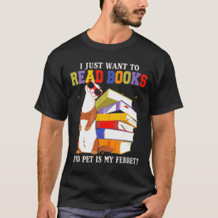 Camiseta Solo Quiero Leer Libros Y Mascota Mi Ferret