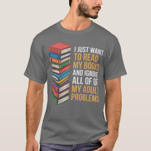 Camiseta Sólo Quiero Leer Mis Libros Ignorar Todos Mis Prob