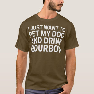 Camiseta Solo Quiero Mascota A Mi Perro Y Beber Borbón
