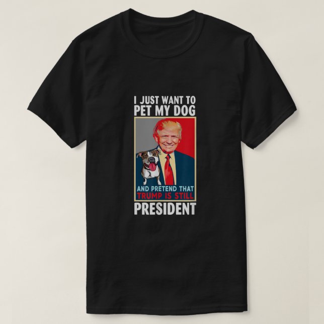 Camiseta Solo quiero Mascota a mi perro y fingir que Trump  (Diseño del anverso)