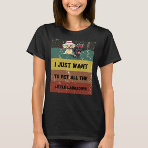 Camiseta Solo Quiero Mascota A Todos Los Pequeños Labradore