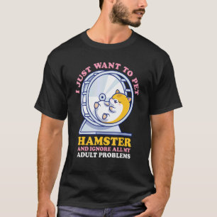 Camiseta Solo Quiero Mascota Mi Hámster Y Ignorar Mis Probl
