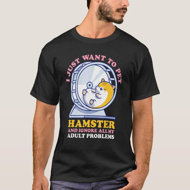Camiseta Solo Quiero Mascota Mi Hámster Y Ignorar Mis Probl (Anverso)