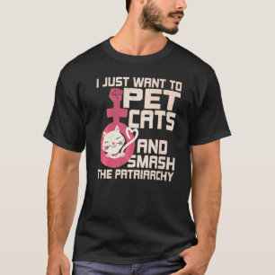 Camiseta Solo Quiero Mascotas De Gatos Y Romper El Patriarc