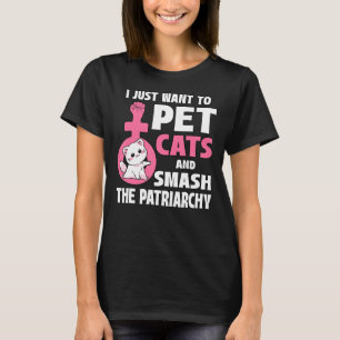 Camiseta Solo Quiero Mascotas De Gatos Y Romper El Patriarc