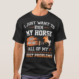 Camiseta Solo quiero montar a caballo e ignorar todo mi