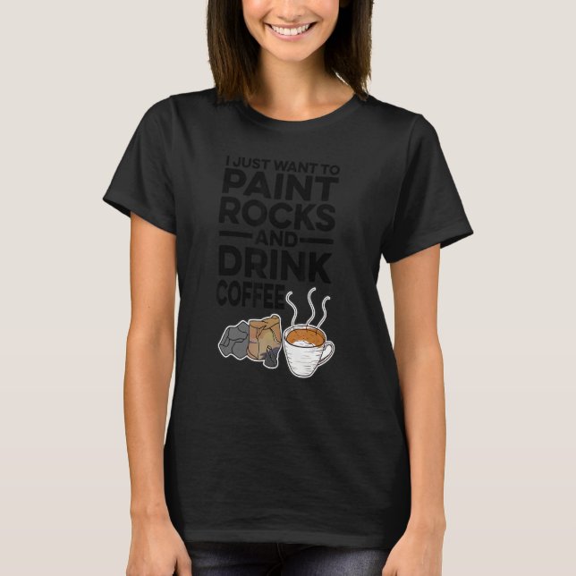 Camiseta Solo Quiero Pintar Rocas Y Beber Café Painte (Anverso)