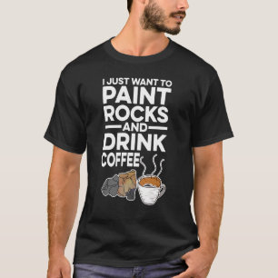 Camiseta Solo Quiero Pintar Rocas Y Beber Café Painte