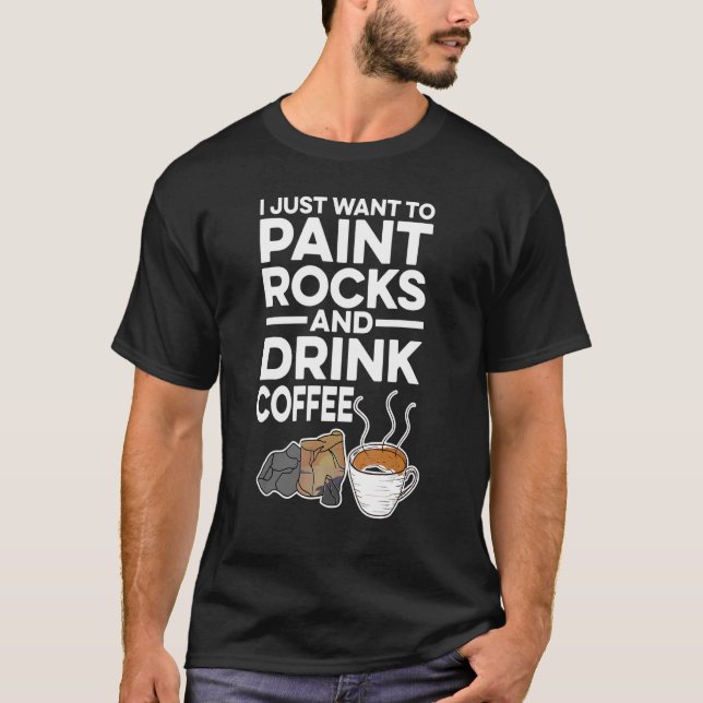 Camiseta Solo Quiero Pintar Rocas Y Beber Café Painte (Anverso)