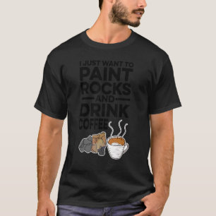 Camiseta Sólo Quiero Pintar Rocas Y Beber Café Painte