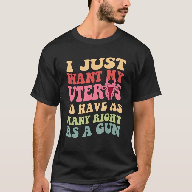 Camiseta Solo Quiero Que Mi Utero Tenga Tanto Derecho Como  (Anverso)