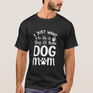 Camiseta Solo Quiero Ser una Mamá de Perro en Casa Diseño
