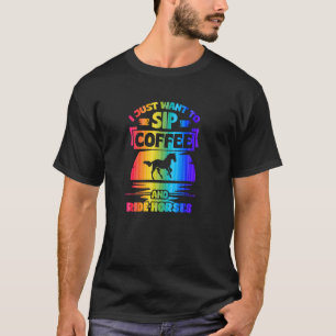 Camiseta Sólo Quiero Sorber Café Y Montar Caballos