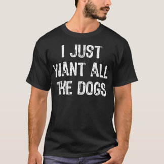 Camiseta Solo Quiero Todos Los Perros Graciosos Chico De Pe