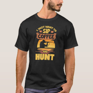 Camiseta Solo Quiero Tomar Café Y Cazar Una Pequeña Vinta R