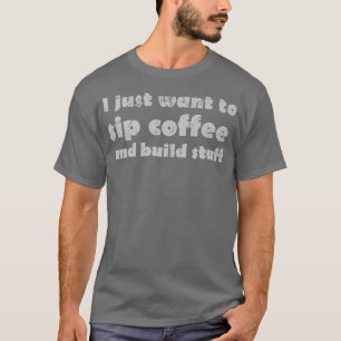 Camiseta Solo quiero tomar café y construir luz
