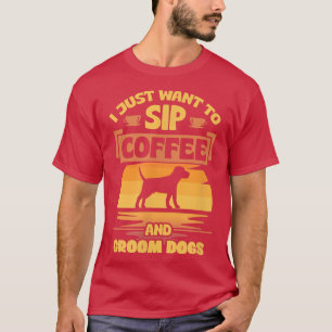 Camiseta Solo Quiero Tomar Café Y Groom Dogs Funny Mascota
