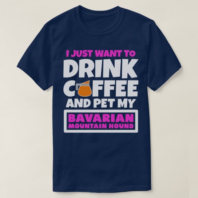 Camiseta Solo quiero tomar café y mascota mi Bavarian Mo (Diseño del anverso)
