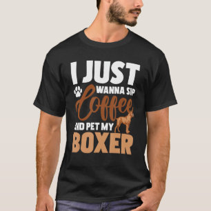 Camiseta Solo Quiero Tomar Café Y Mascota Mi Boxer - Perro