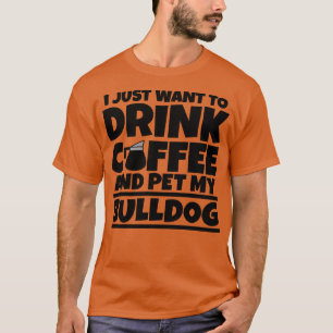 Camiseta Solo quiero tomar café y mascota mi bulldog 1