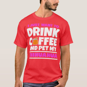 Camiseta Solo quiero tomar café y mascota mi chihuahua