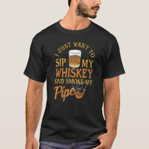 Camiseta Solo Quiero Tomar Mi Whiskey Y Fumar Mi Pipa I