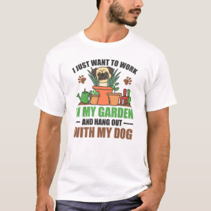 Camiseta Solo Quiero Trabajar En Mi Jardín Con Perro