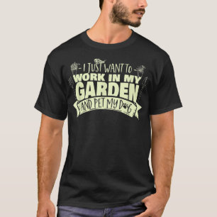 Camiseta Solo quiero trabajar en mi jardín y acariciar a mi
