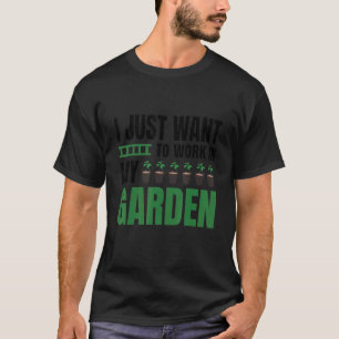 Camiseta Solo Quiero Trabajar En Mi Jardín Y Aguantarme Con