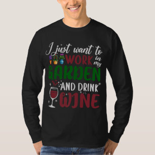 Camiseta Solo Quiero Trabajar En Mi Jardín Y Beber Vino