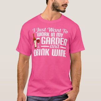 Camiseta Sólo Quiero Trabajar En Mi Jardín Y Beber Vino Ga