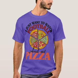 Camiseta Solo Quiero Ver Fútbol Y Comer Pizza