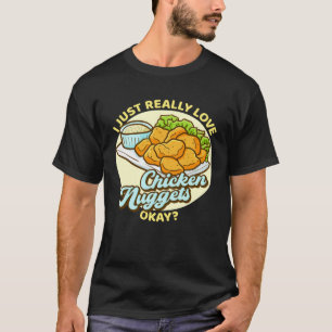 Camiseta Sólo Realmente Amo Los Nuggets De Pollo Okay Nugge