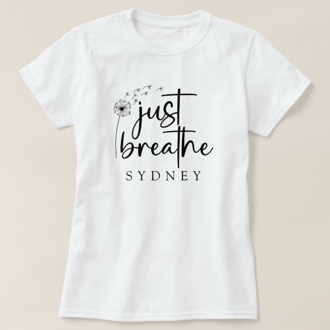 Camiseta Sólo respira el nombre personalizado de Dandelion (Diseño del anverso)