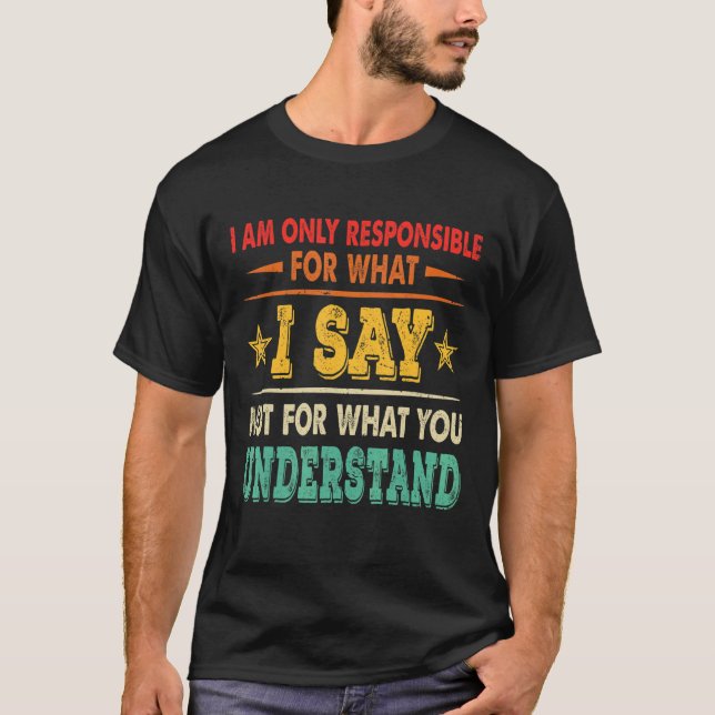 Camiseta Sólo Responsable De Lo Que Digo No De Lo Que Usted (Anverso)