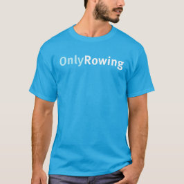 Camiseta Sólo Rowing regalo divertido para los remeros