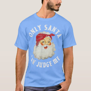 Camiseta Sólo Santa puede juzgarme a mi divertido Santa Cla