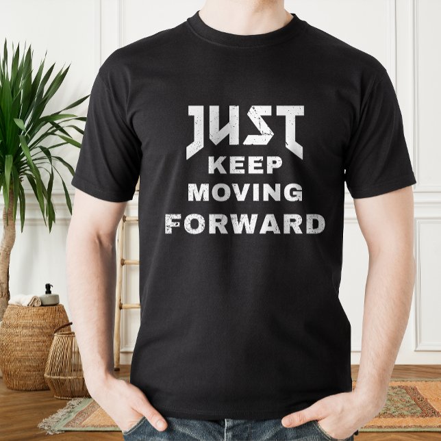 Camiseta Sólo seguir avanzando en la cita motivacional (Just Keep Moving Forward motivational quote T-Shirt)