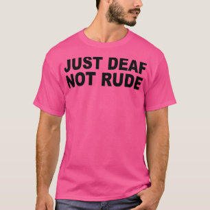 Camiseta Solo sordo no grosero lindo