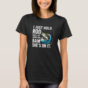 Camiseta Sólo Sostengo Mi Caña Muevo Mi Gusano Y Ella Está