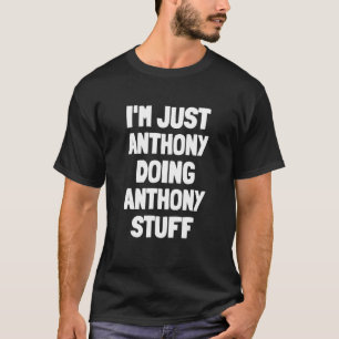 Camiseta Sólo soy Anthony haciendo cosas de Anthony  Hombre