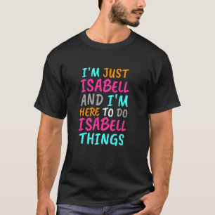 Camiseta Sólo soy Isabell y estoy aquí para hacer cosas de