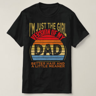 Camiseta Solo Soy La Versión De Chica De Mi Papá Mejor Cabe