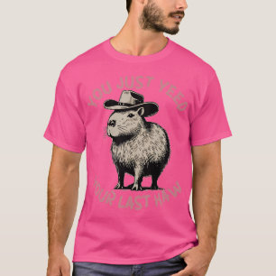 Camiseta Sólo Te Gustaría Tu Último Vaquero Capibara