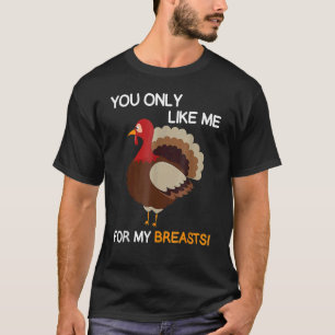 Camiseta Solo Te Gusto Por Mi Turca De Acción De Gracias.