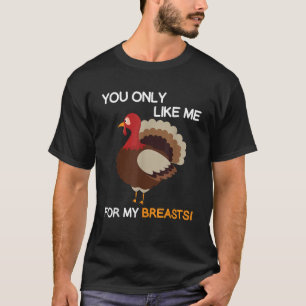 Camiseta Solo Te Gusto Por Mi Turca De Acción De Gracias.
