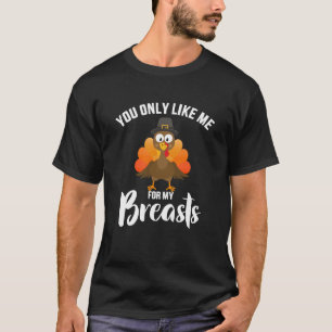 Camiseta Solo te gusto por mis pechos, graciosa gratitud de