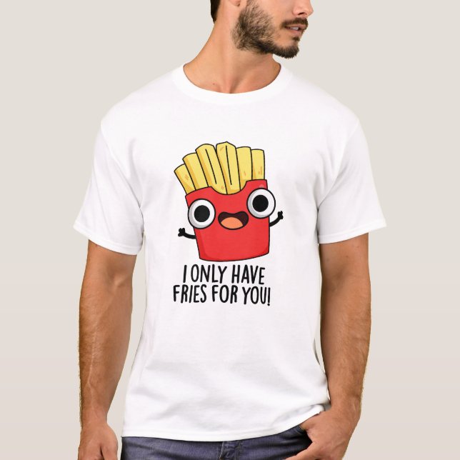 Camiseta Solo Tengo Fries Para Ti Comida Graciosa. (Anverso)