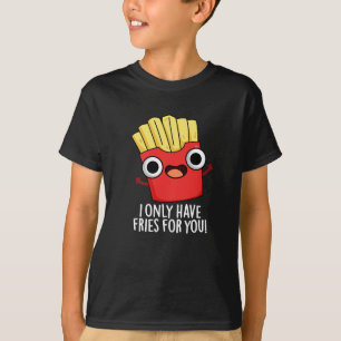 Camiseta Solo Tengo Fries Para Ti Graciosa Comida Pun Oscur